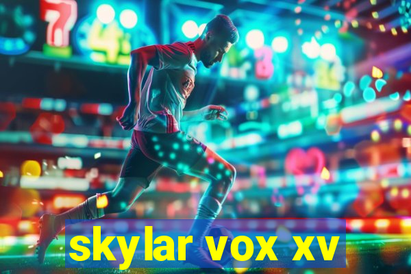 skylar vox xv